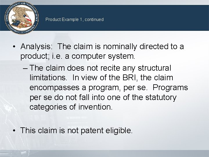 Product Example 1, continued • Analysis: The claim is nominally directed to a product;