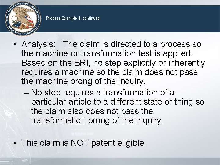 Process Example 4, continued • Analysis: The claim is directed to a process so