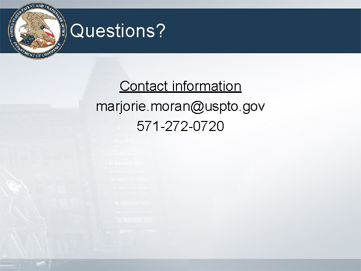 Questions? Contact information marjorie. moran@uspto. gov 571 -272 -0720 