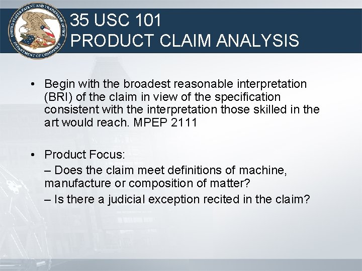 35 USC 101 PRODUCT CLAIM ANALYSIS • Begin with the broadest reasonable interpretation (BRI)