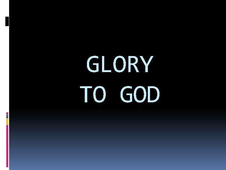 GLORY TO GOD 