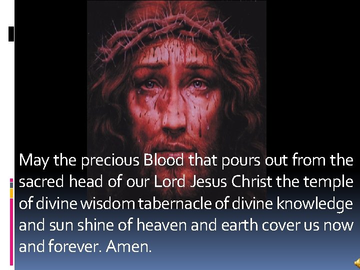 May the precious Blood that pours out from the sacred head of our Lord
