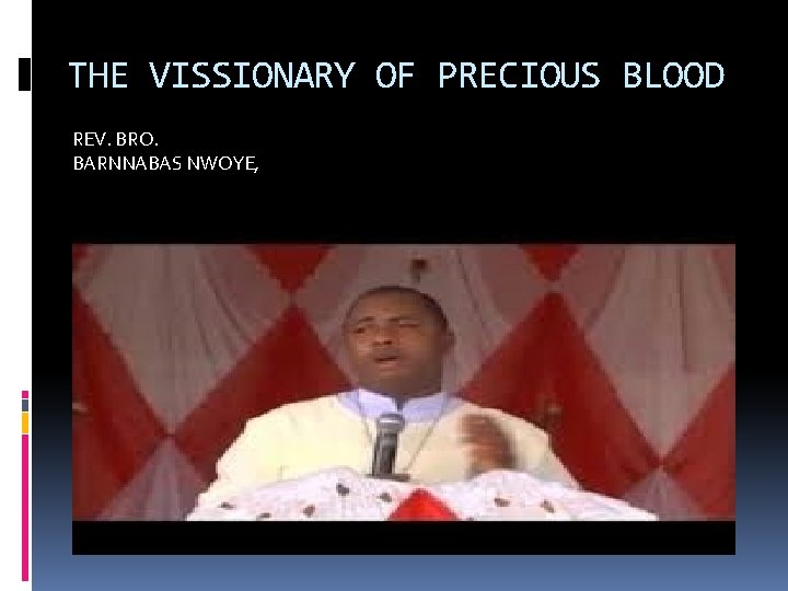 THE VISSIONARY OF PRECIOUS BLOOD REV. BRO. BARNNABAS NWOYE, 