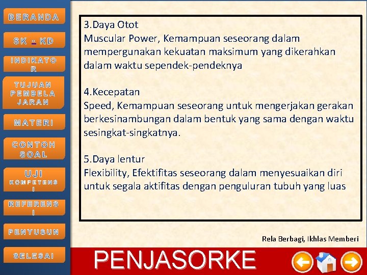 - 3. Daya Otot Muscular Power, Kemampuan seseorang dalam mempergunakan kekuatan maksimum yang dikerahkan