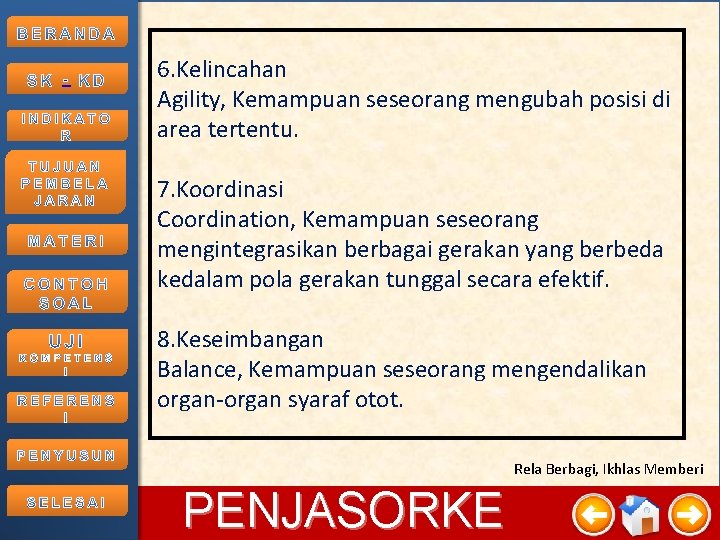 - 6. Kelincahan Agility, Kemampuan seseorang mengubah posisi di area tertentu. 7. Koordinasi Coordination,