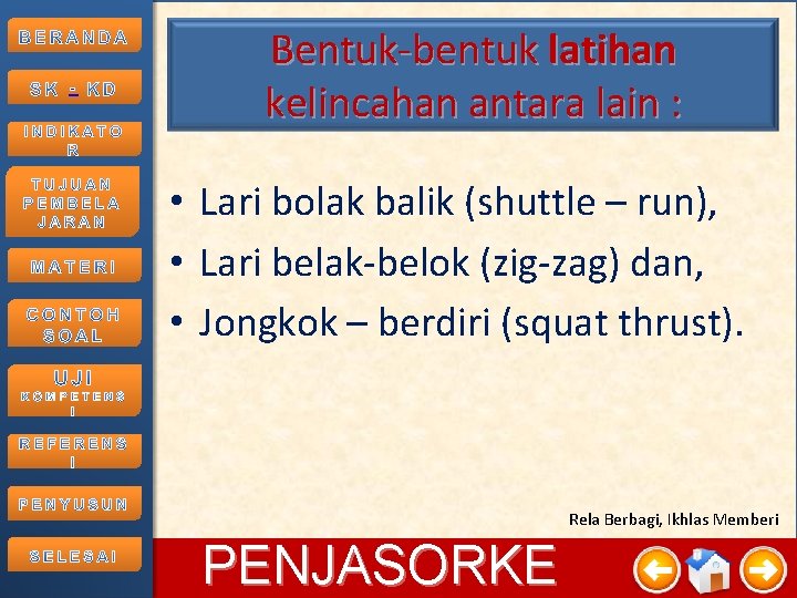 - Bentuk-bentuk latihan kelincahan antara lain : • Lari bolak balik (shuttle – run),