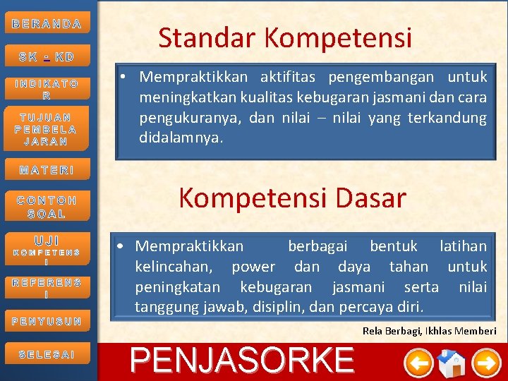 - Standar Kompetensi • Mempraktikkan aktifitas pengembangan untuk meningkatkan kualitas kebugaran jasmani dan cara