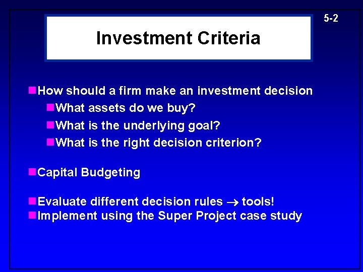 5 -2 Investment Criteria n. How should a firm make an investment decision n.