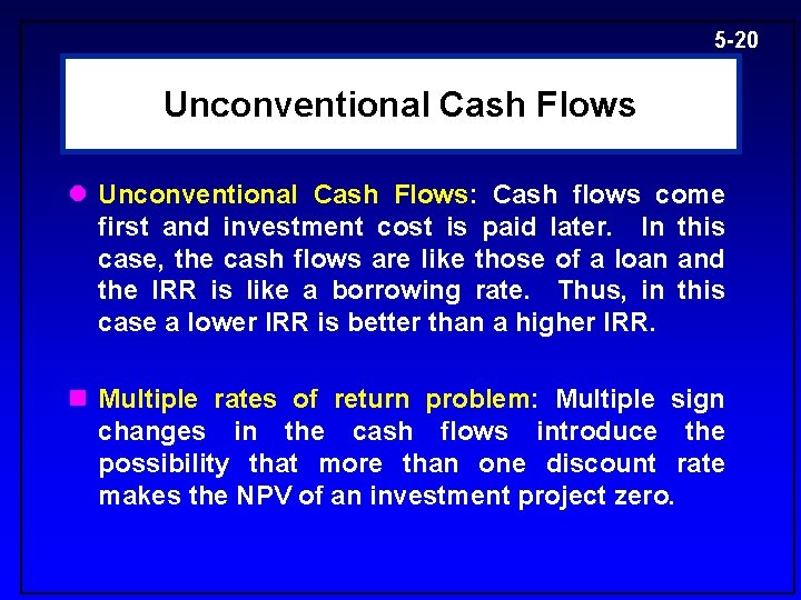 5 -20 Unconventional Cash Flows l Unconventional Cash Flows: Cash flows come first and