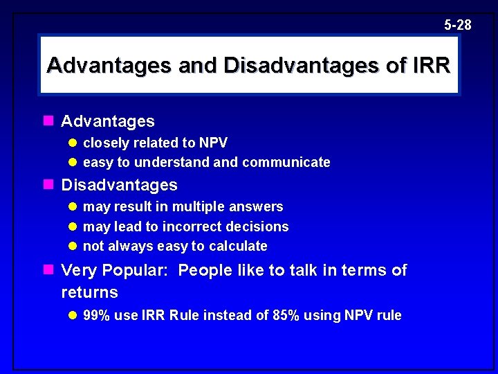 5 -28 Advantages and Disadvantages of IRR n Advantages l closely related to NPV
