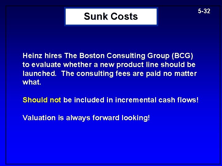 Sunk Costs 5 -32 Heinz hires The Boston Consulting Group (BCG) to evaluate whether