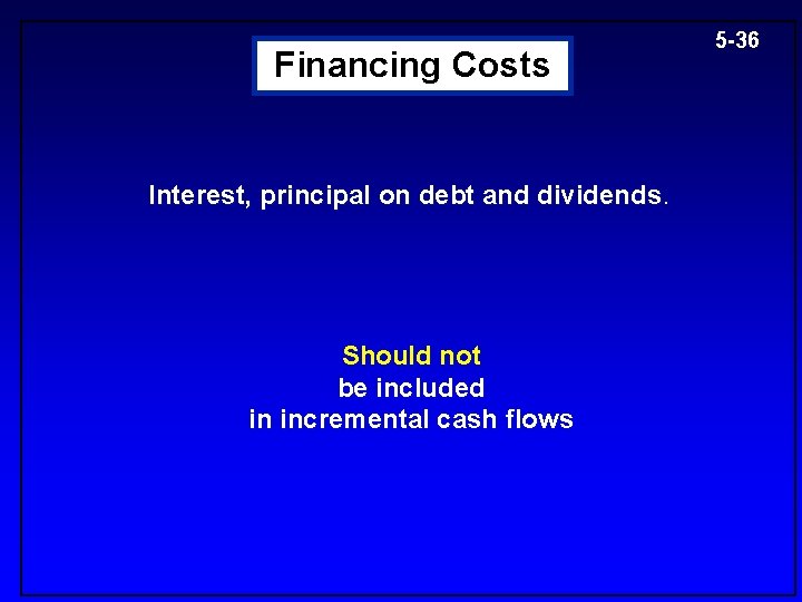 Financing Costs Interest, principal on debt and dividends Should not be included in incremental