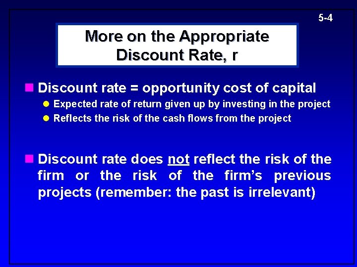 5 -4 More on the Appropriate Discount Rate, r n Discount rate = opportunity