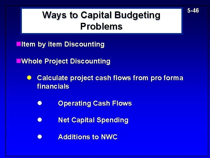Ways to Capital Budgeting Problems n. Item by item Discounting n. Whole Project Discounting