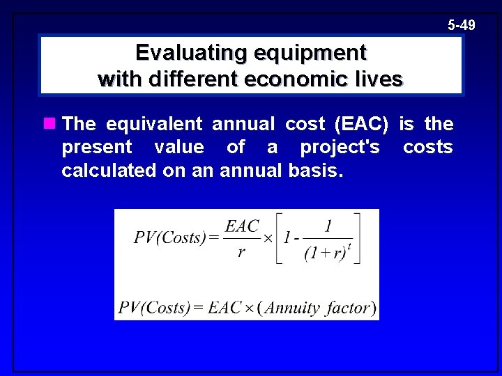 5 -49 Evaluating equipment with different economic lives n The equivalent annual cost (EAC)