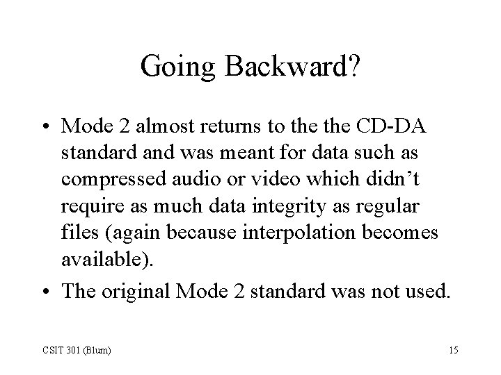 Going Backward? • Mode 2 almost returns to the CD-DA standard and was meant