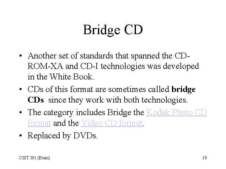 Bridge CD • Another set of standards that spanned the CDROM-XA and CD-I technologies