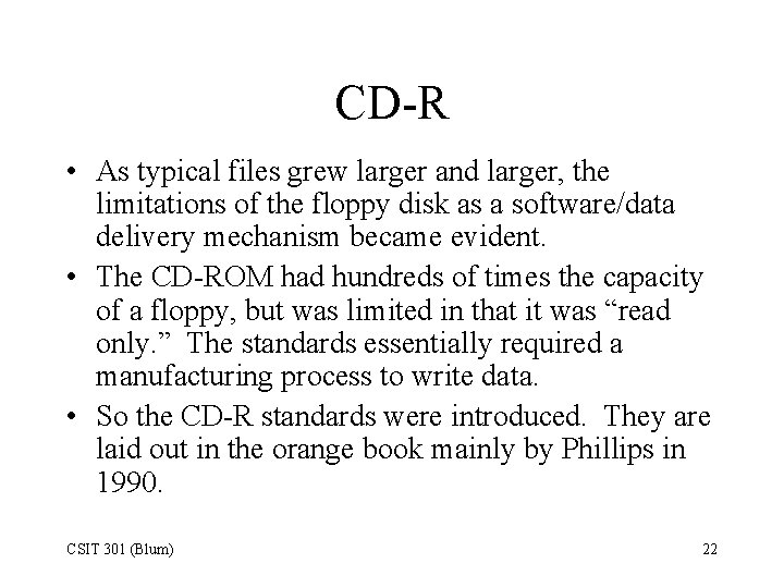 CD-R • As typical files grew larger and larger, the limitations of the floppy