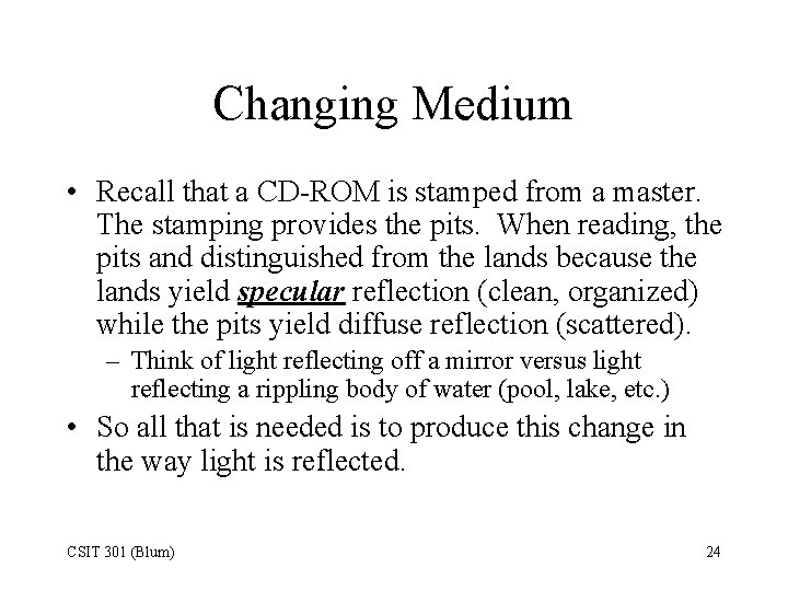 Changing Medium • Recall that a CD-ROM is stamped from a master. The stamping