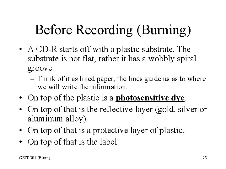 Before Recording (Burning) • A CD-R starts off with a plastic substrate. The substrate