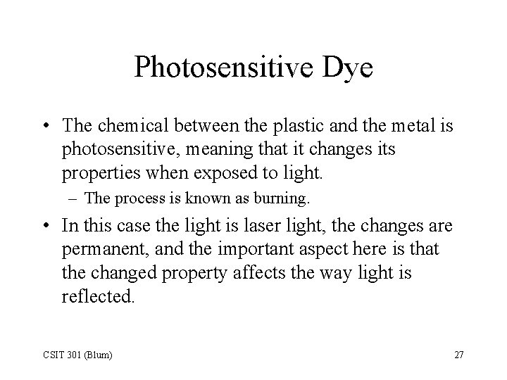 Photosensitive Dye • The chemical between the plastic and the metal is photosensitive, meaning