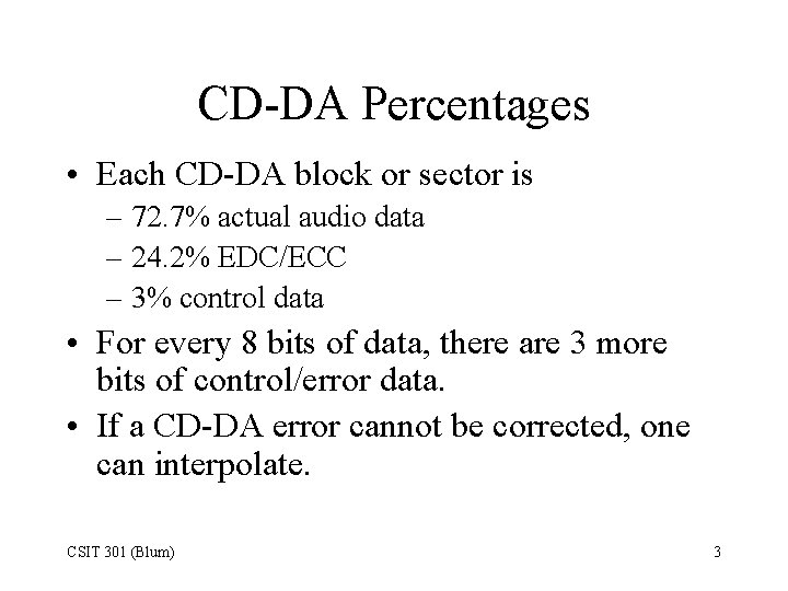 CD-DA Percentages • Each CD-DA block or sector is – 72. 7% actual audio