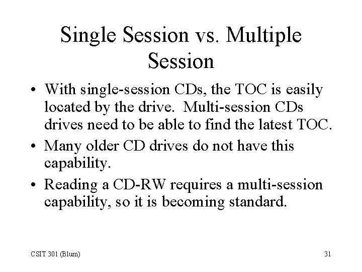 Single Session vs. Multiple Session • With single-session CDs, the TOC is easily located