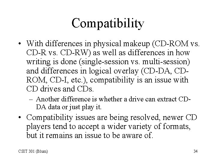 Compatibility • With differences in physical makeup (CD-ROM vs. CD-RW) as well as differences