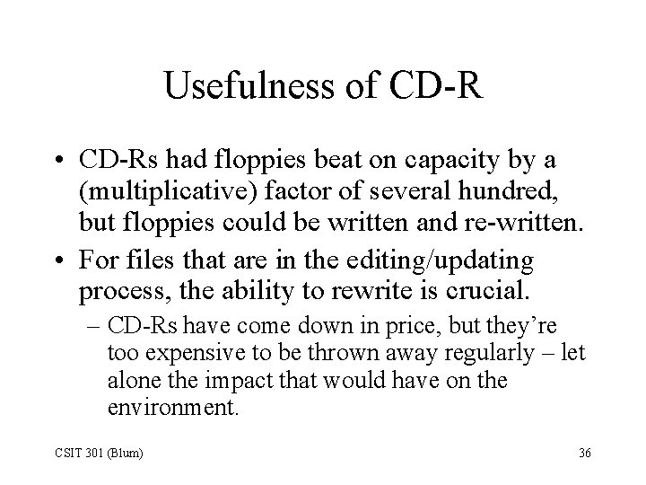 Usefulness of CD-R • CD-Rs had floppies beat on capacity by a (multiplicative) factor