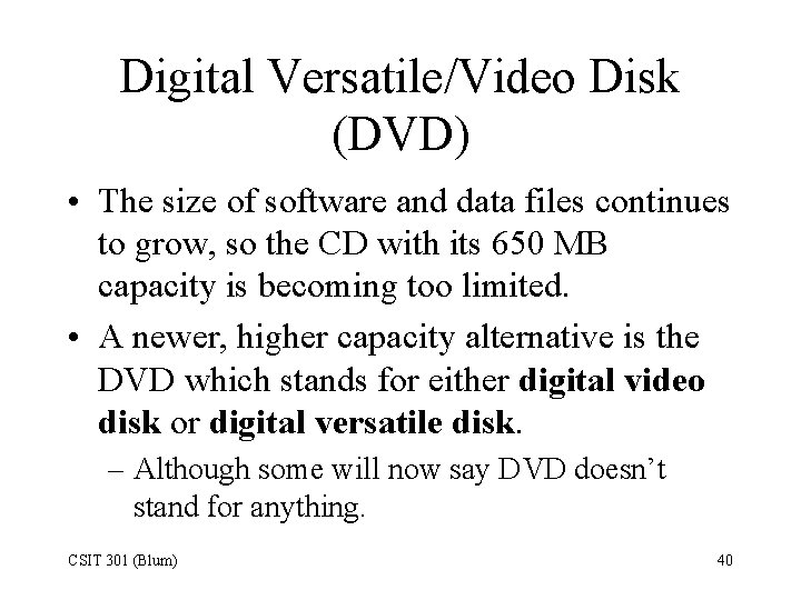 Digital Versatile/Video Disk (DVD) • The size of software and data files continues to