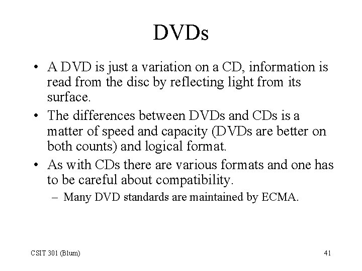 DVDs • A DVD is just a variation on a CD, information is read