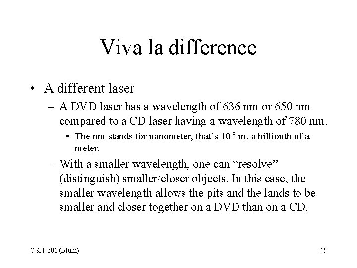 Viva la difference • A different laser – A DVD laser has a wavelength