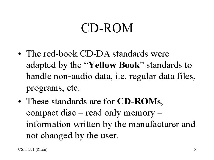 CD-ROM • The red-book CD-DA standards were adapted by the “Yellow Book” standards to