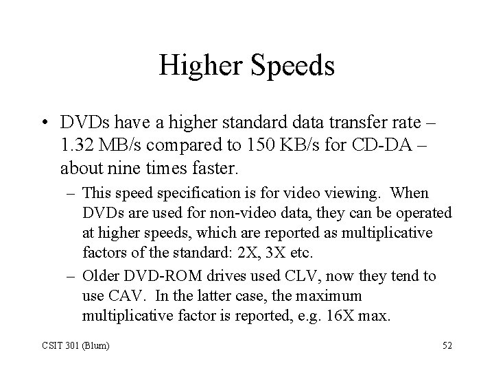 Higher Speeds • DVDs have a higher standard data transfer rate – 1. 32