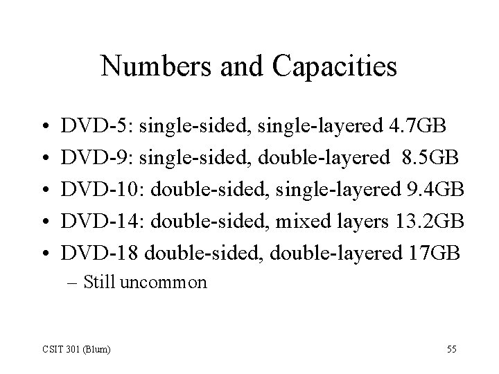 Numbers and Capacities • • • DVD-5: single-sided, single-layered 4. 7 GB DVD-9: single-sided,