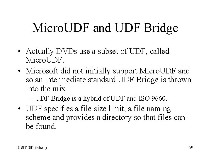 Micro. UDF and UDF Bridge • Actually DVDs use a subset of UDF, called