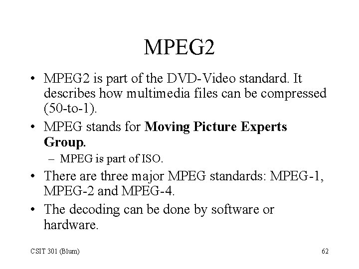 MPEG 2 • MPEG 2 is part of the DVD-Video standard. It describes how