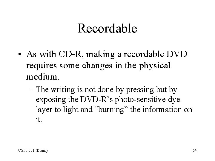 Recordable • As with CD-R, making a recordable DVD requires some changes in the