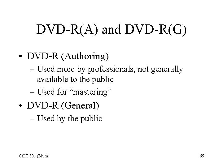 DVD-R(A) and DVD-R(G) • DVD-R (Authoring) – Used more by professionals, not generally available