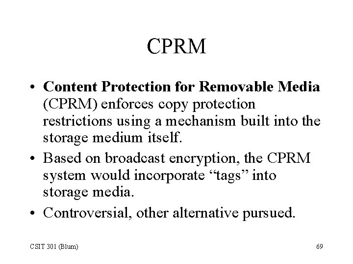 CPRM • Content Protection for Removable Media (CPRM) enforces copy protection restrictions using a