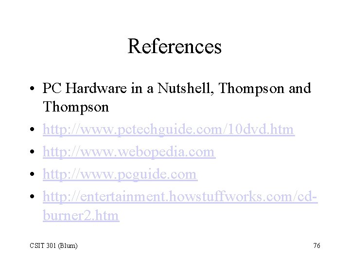 References • PC Hardware in a Nutshell, Thompson and Thompson • http: //www. pctechguide.