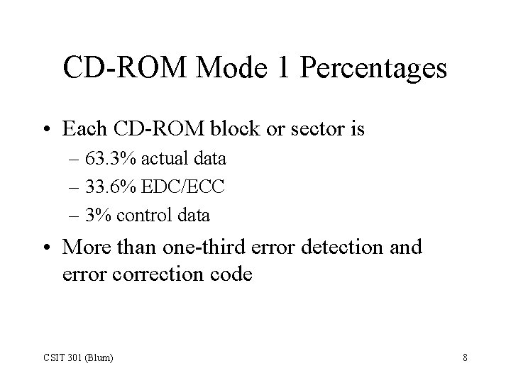 CD-ROM Mode 1 Percentages • Each CD-ROM block or sector is – 63. 3%