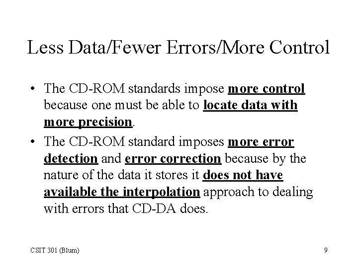 Less Data/Fewer Errors/More Control • The CD-ROM standards impose more control because one must