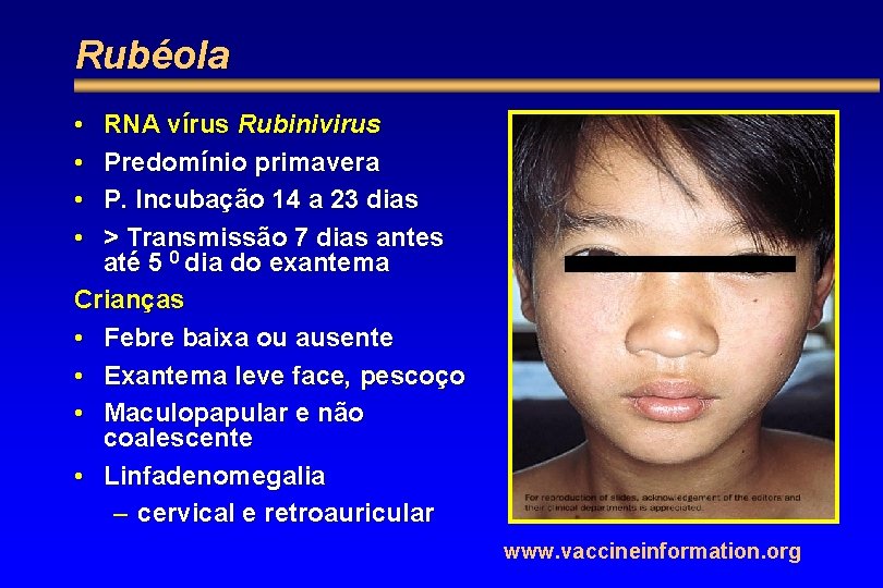 Rubéola • • RNA vírus Rubinivirus Predomínio primavera P. Incubação 14 a 23 dias