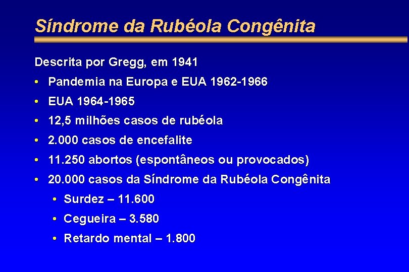 Síndrome da Rubéola Congênita Descrita por Gregg, em 1941 • Pandemia na Europa e