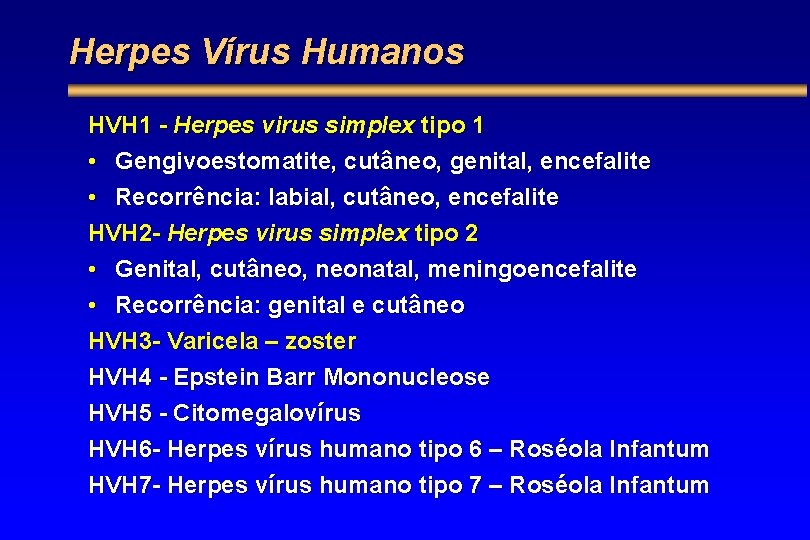 Herpes Vírus Humanos HVH 1 - Herpes virus simplex tipo 1 • Gengivoestomatite, cutâneo,