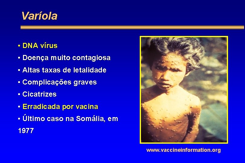 Varíola • DNA vírus • Doença muito contagiosa • Altas taxas de letalidade •