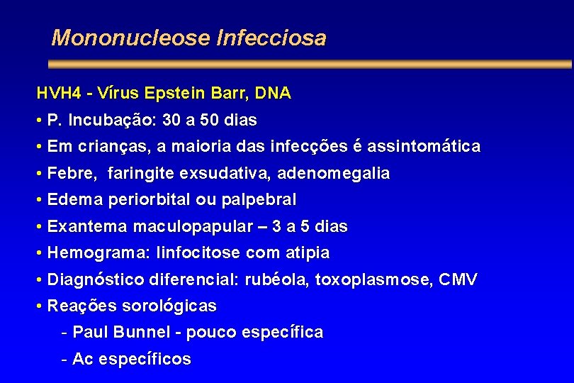 Mononucleose Infecciosa HVH 4 - Vírus Epstein Barr, DNA • P. Incubação: 30 a