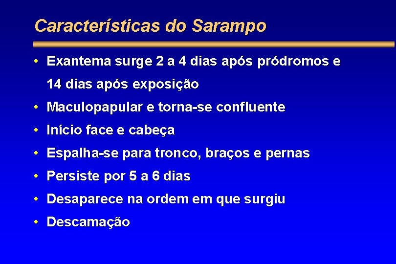 Características do Sarampo • Exantema surge 2 a 4 dias após pródromos e 14