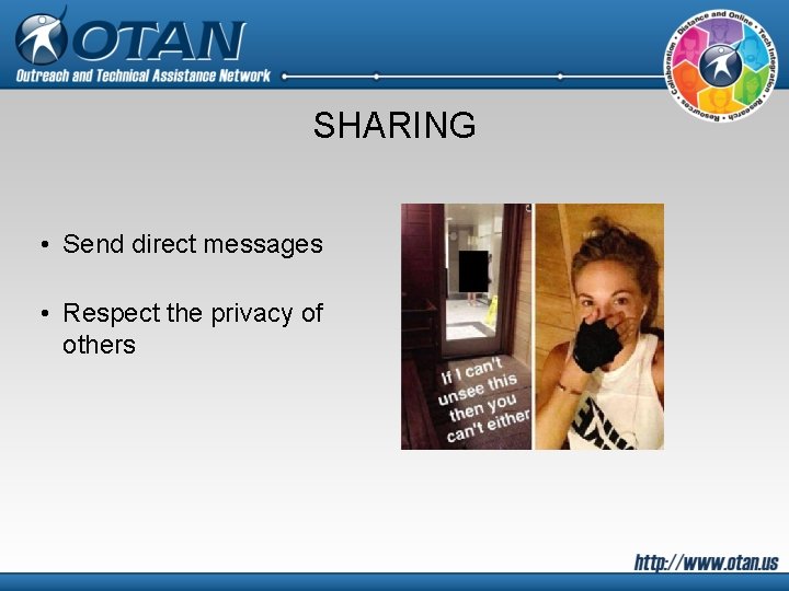 SHARING • Send direct messages • Respect the privacy of others 